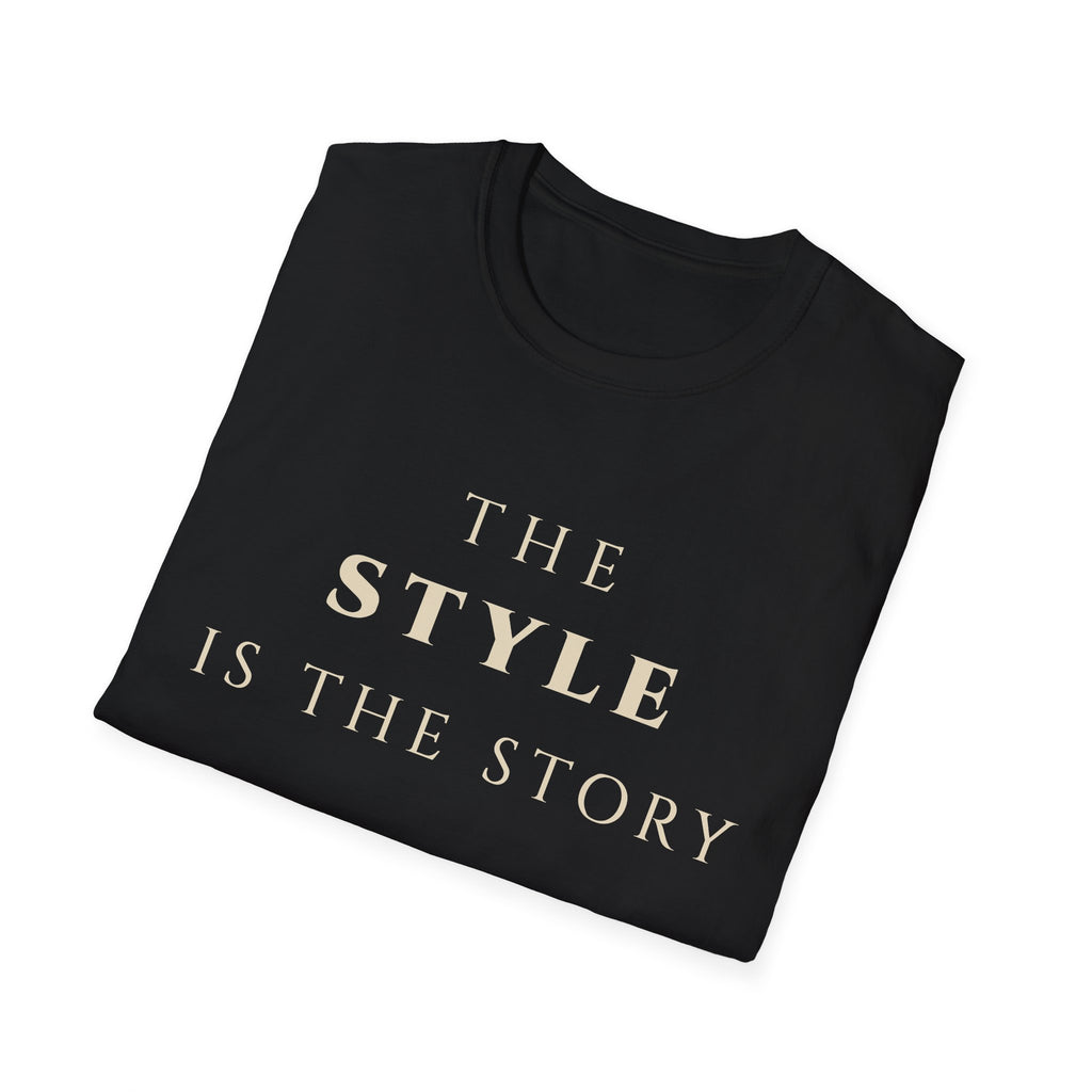 The Style Is The Story T‑Shirt | Minimalist Inspirational Quote Tee | Personal Style Shirt | Motivational Character & Identity Apparel