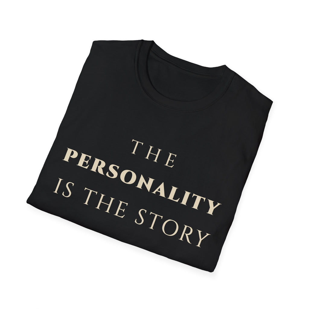 The Personality Is The Story T‑Shirt | Minimalist Inspirational Quote Tee | Personality Expression Shirt | Motivational Character & Identity Apparel