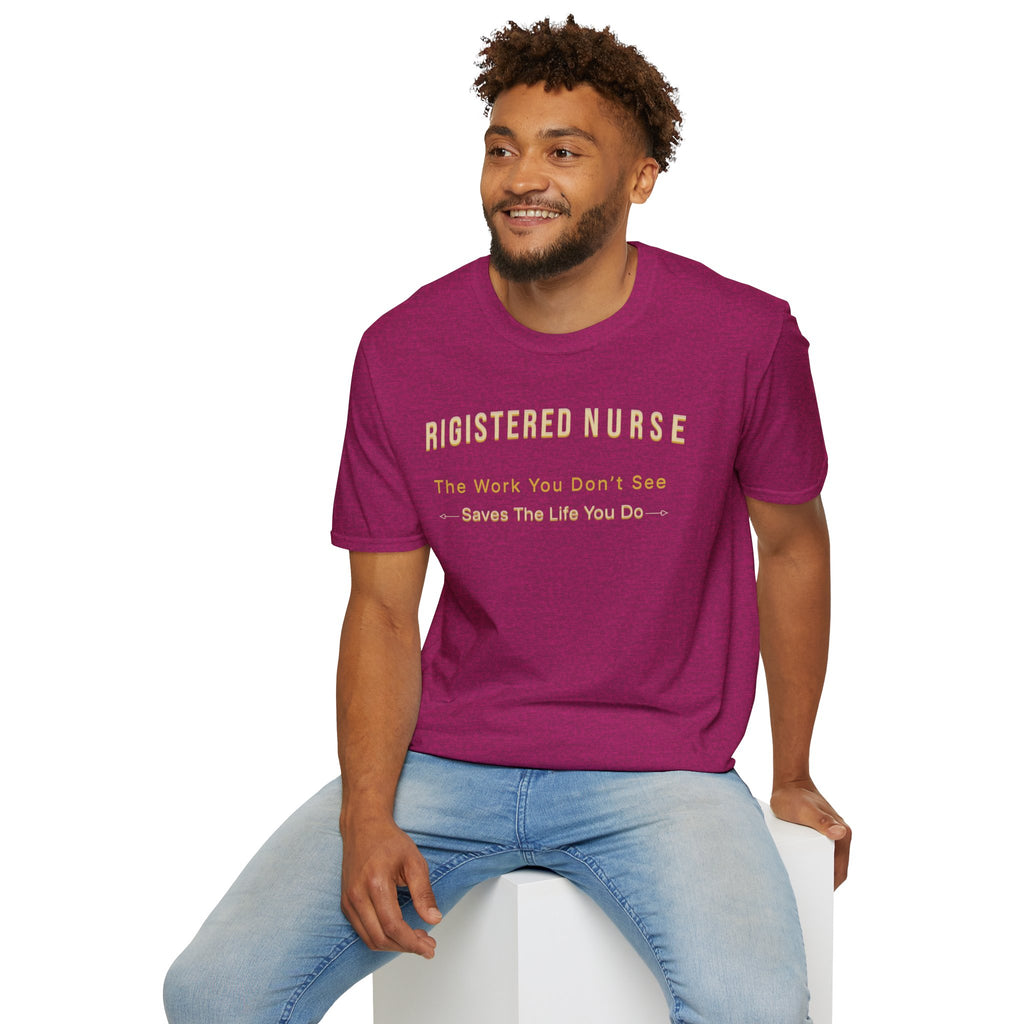 Registered Nurse The Work You Don't See Saves The Life You Do T-Shirt | Nursing Tee