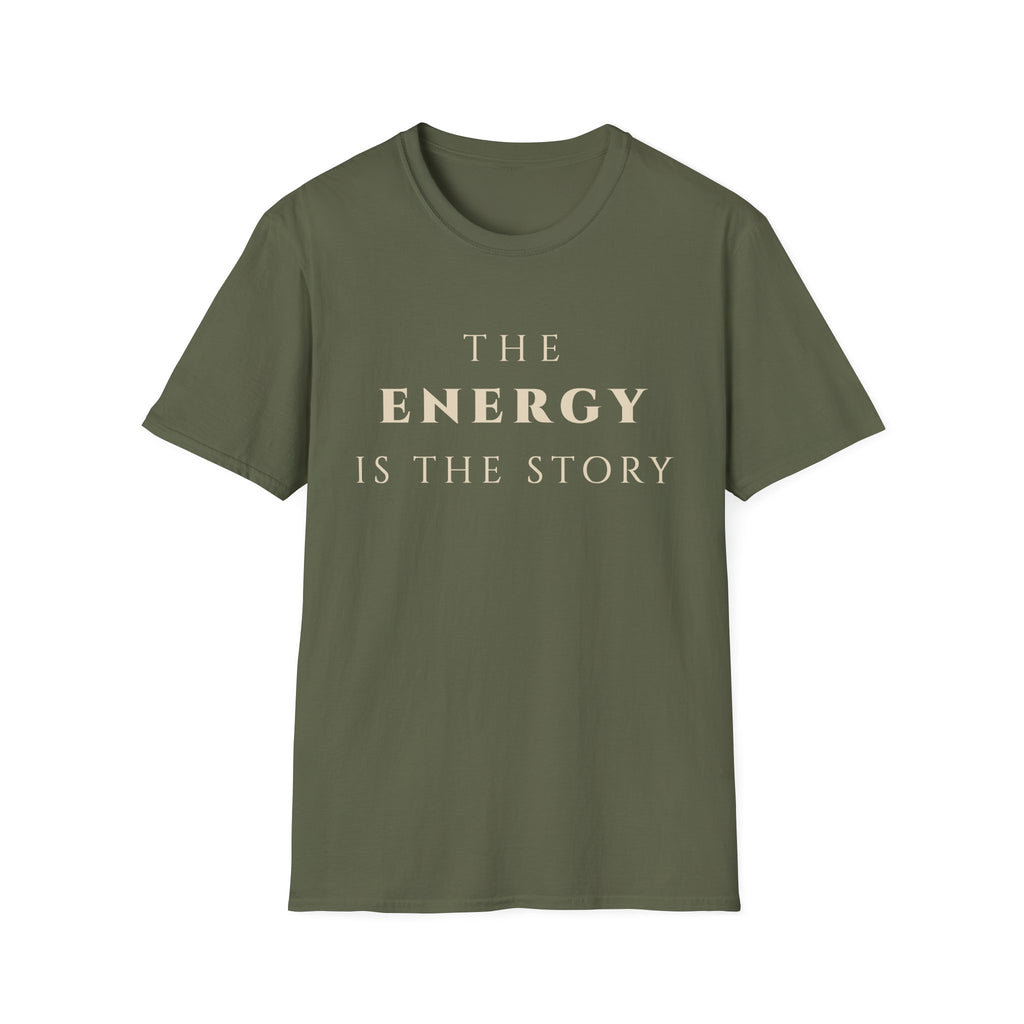 The Energy Is The Story T-Shirt | Inspirational Quote Tee for Mindfulness & Positive Vibes | Motivational Character & Presence Apparel