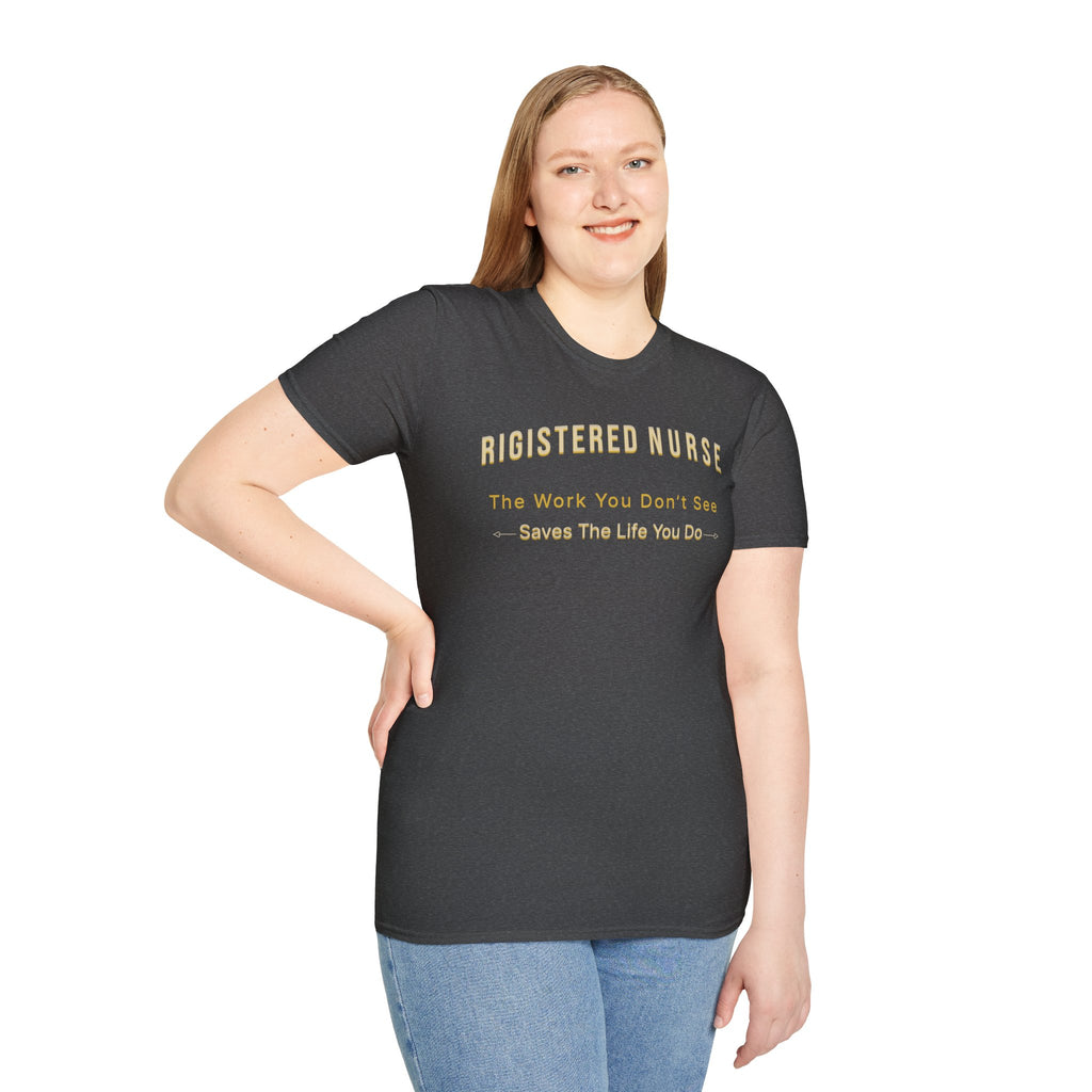 Registered Nurse The Work You Don't See Saves The Life You Do T-Shirt | Nursing Tee