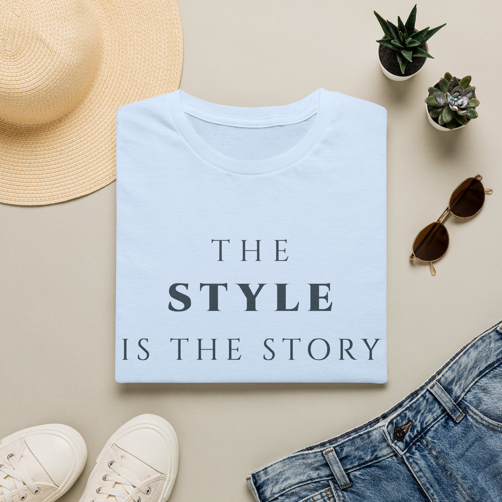 The Style Is The Story T‑Shirt | Minimalist Inspirational Quote Tee | Personal Style Shirt | Motivational Character & Identity Apparel