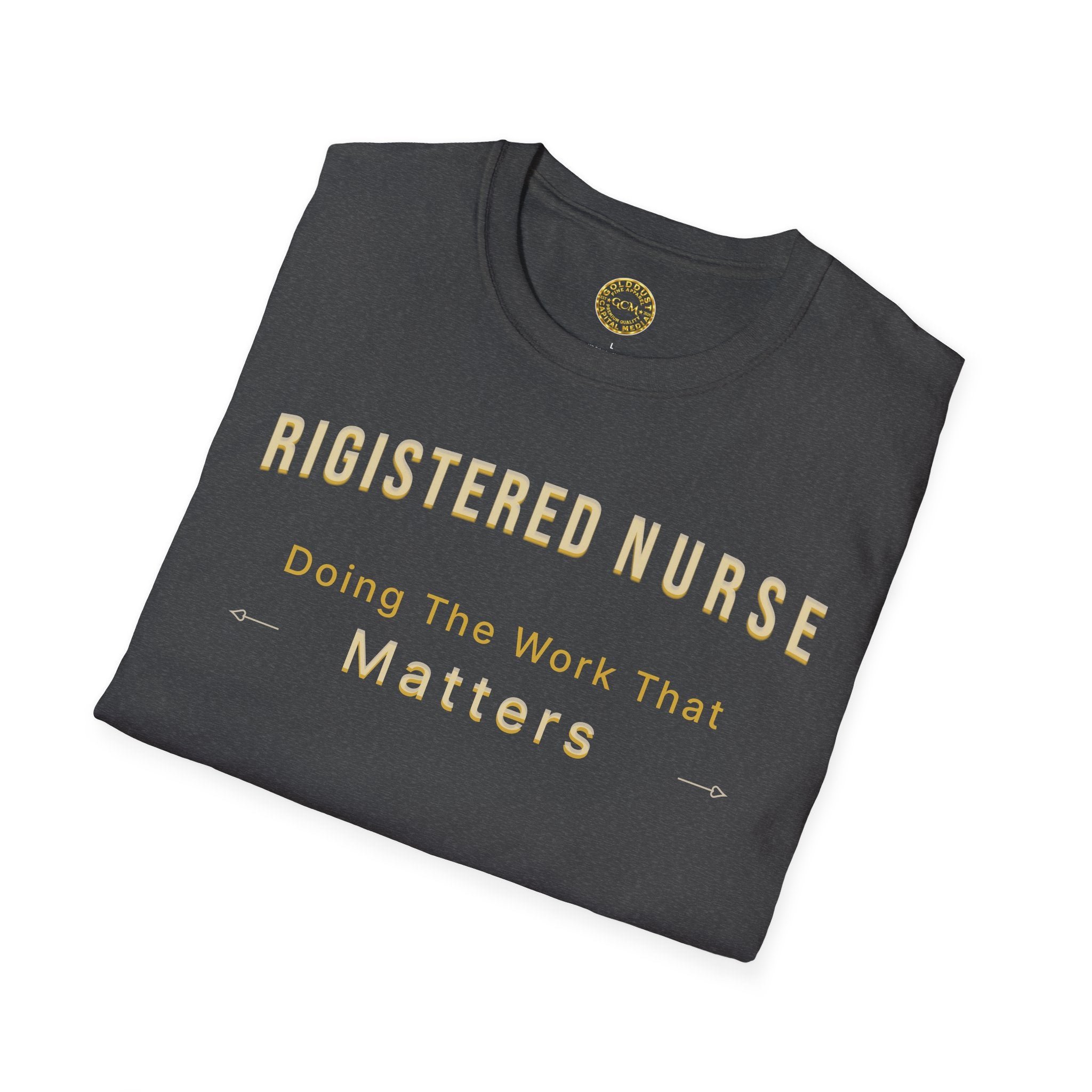 Registered Nurse The Work That Matters T-Shirt | RN Nurse Appreciation