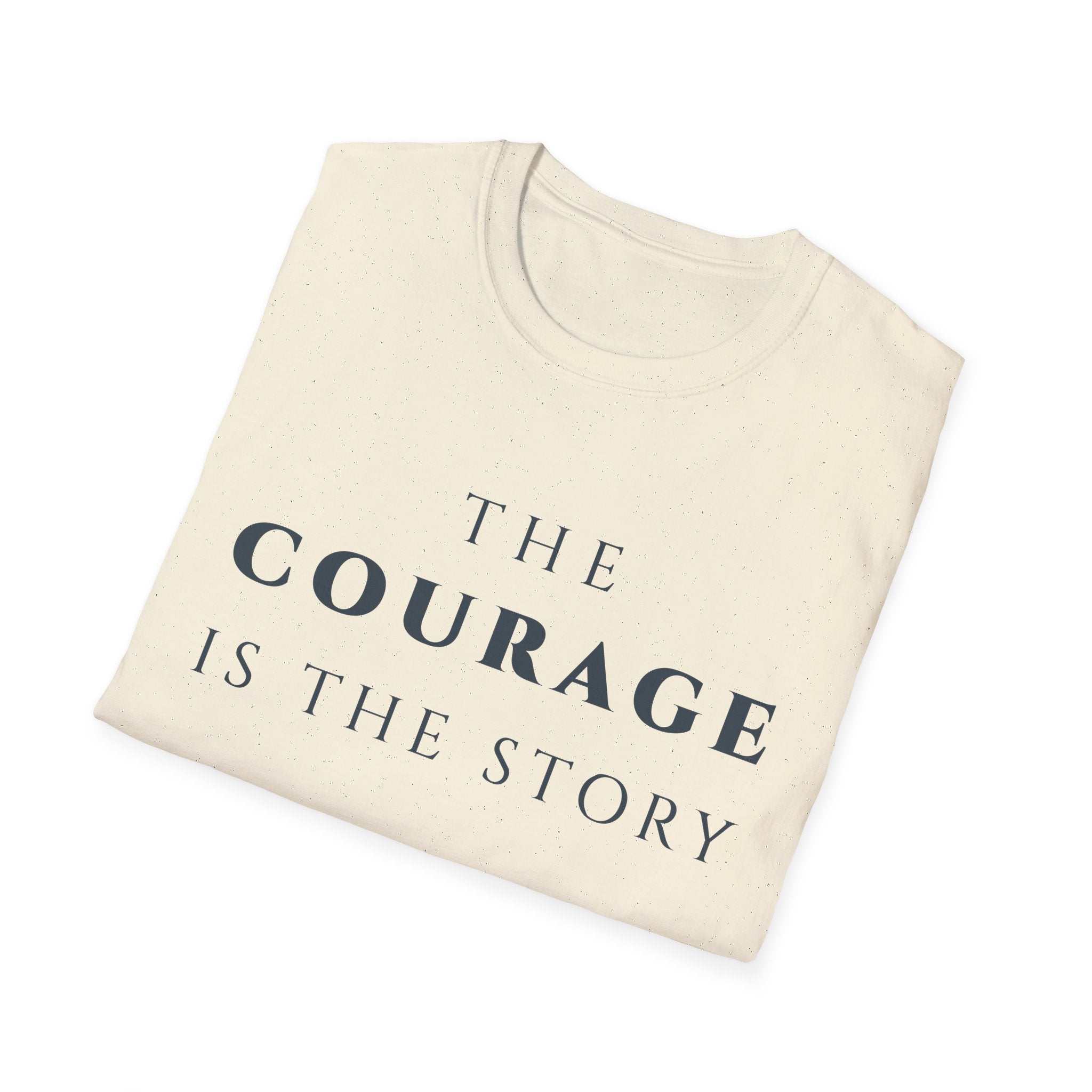 The Courage Is The Story T-Shirt | Inspirational Motivational Tee for Women & Men | Motivational Character & Strength Apparel