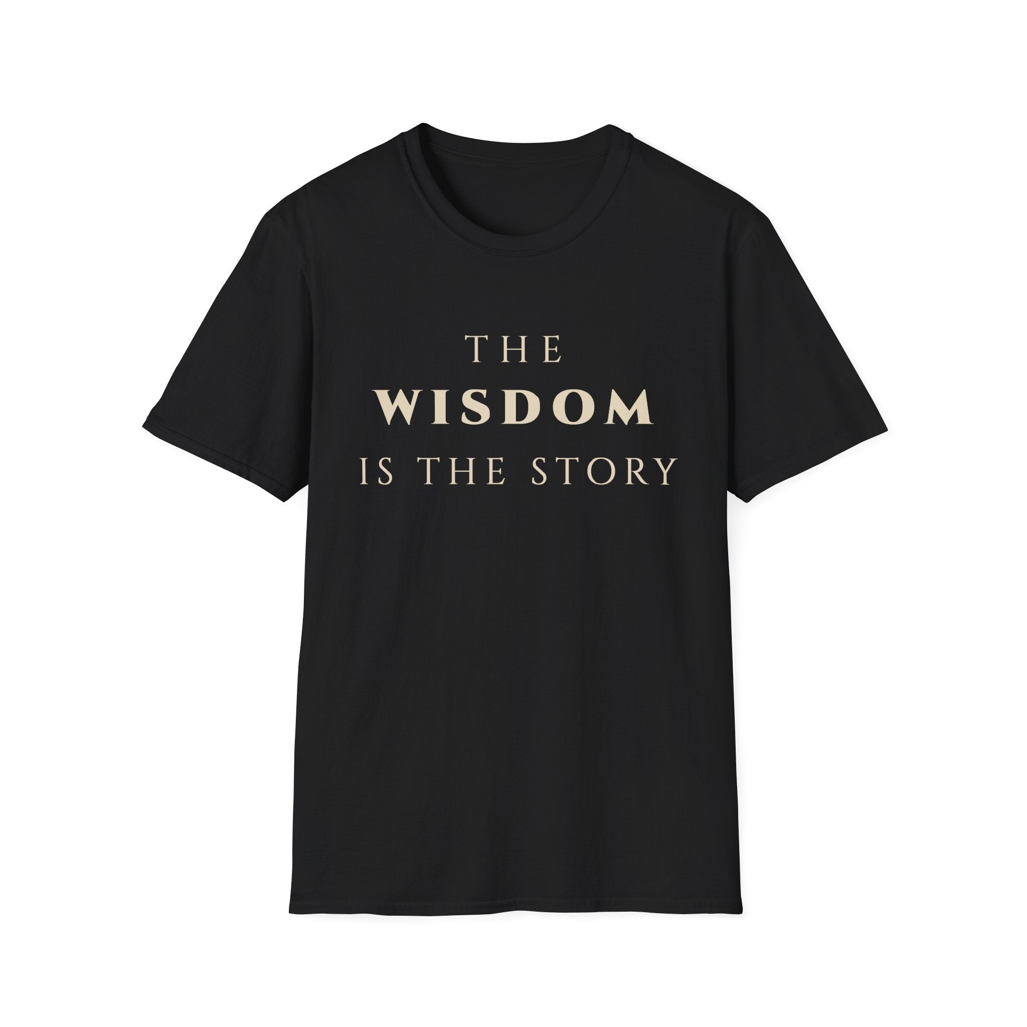 The Wisdom Is The Story T‑Shirt | Minimalist Inspirational Quote Tee | Wisdom Mindset Shirt | Motivational Character & Life Principles Apparel