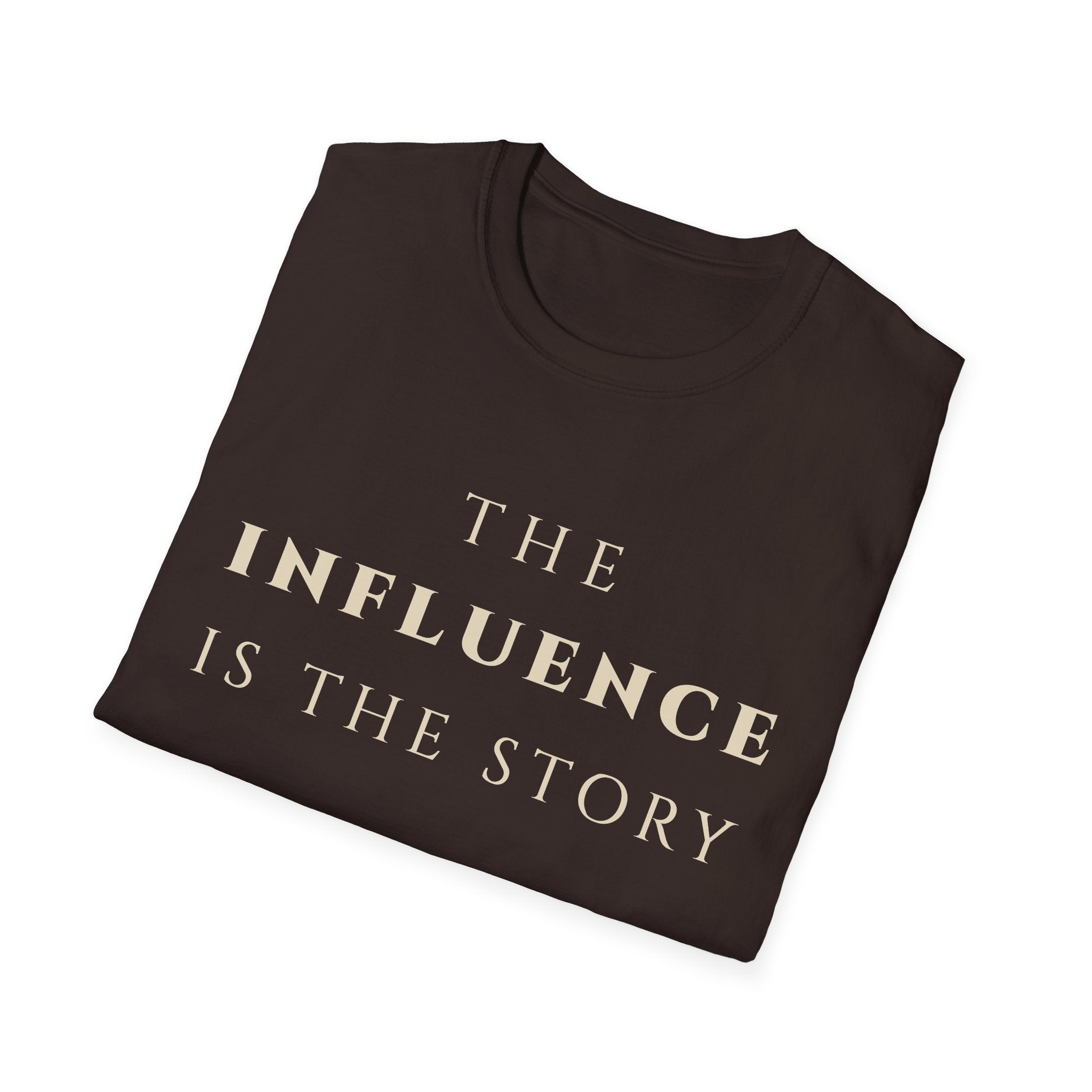 The Influence Is The Story T‑Shirt | Minimalist Inspirational Quote Tee | Influence Mindset Shirt | Motivational Character & Leadership Apparel