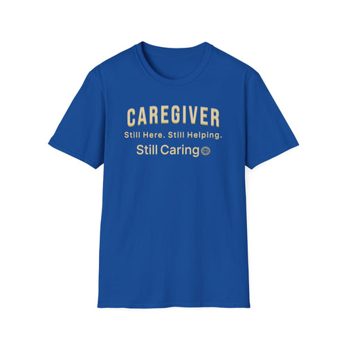 Caregiver T-Shirt | Caregiver Appreciation Tee | Still Here Still Helping Still Caring | Tribute Gift for Nurses CNAs Moms & Caregivers