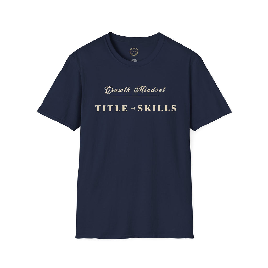 Growth Mindset T-Shirt | TITLE → SKILLS Motivational Performance Tee | Minimalist Executive T-Shirt