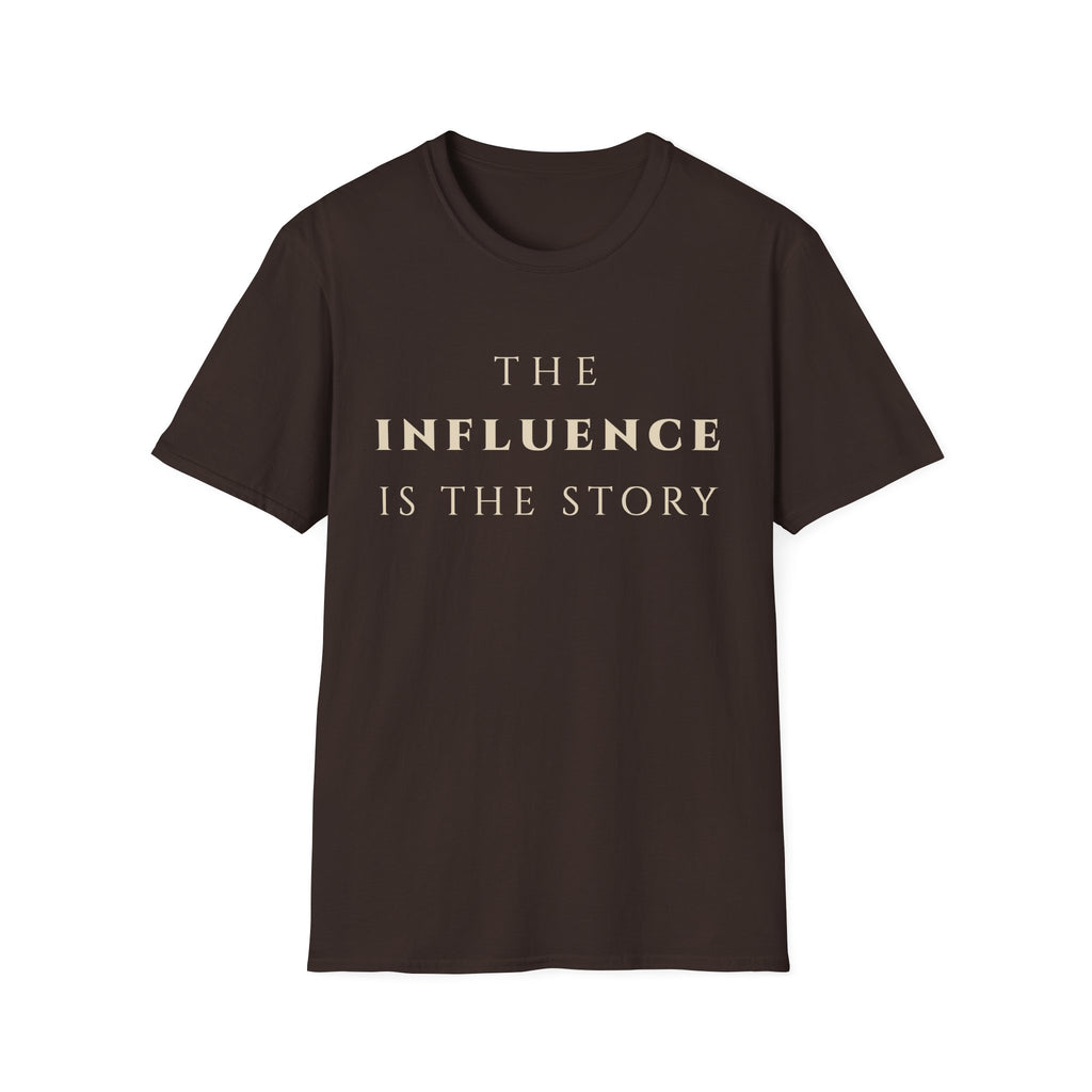 The Influence Is The Story T‑Shirt | Minimalist Inspirational Quote Tee | Influence Mindset Shirt | Motivational Character & Leadership Apparel