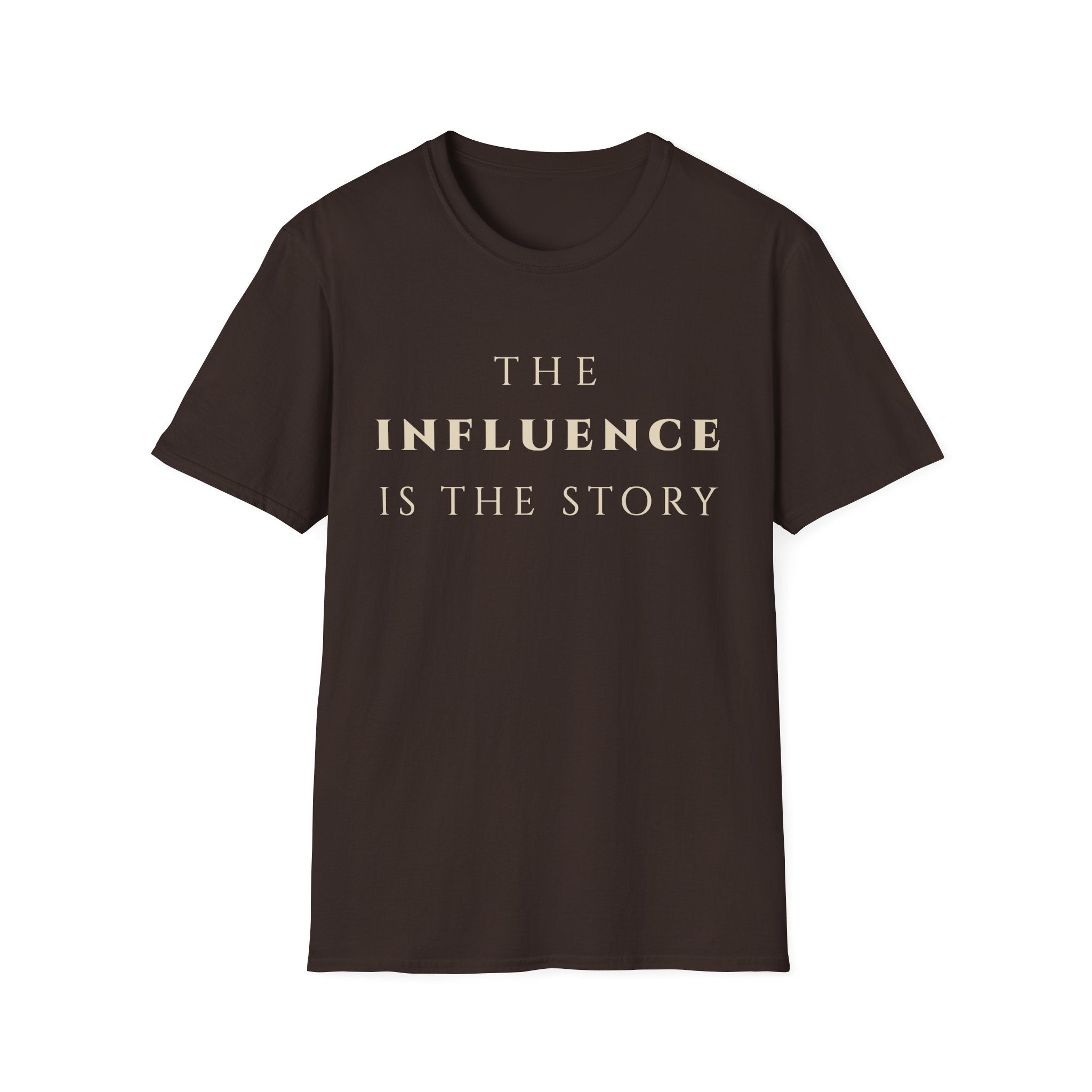 The Influence Is The Story T‑Shirt | Minimalist Inspirational Quote Tee | Influence Mindset Shirt | Motivational Character & Leadership Apparel