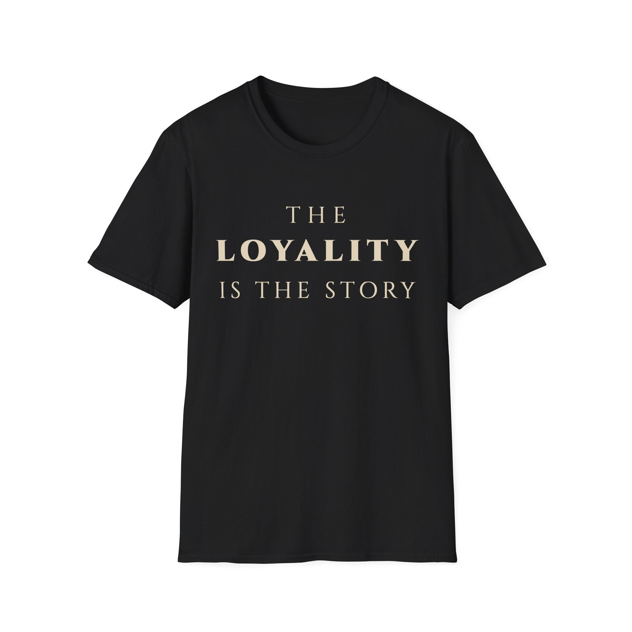 The Loyalty Is The Story T‑Shirt | Minimalist Inspirational Quote Tee | Loyalty Mindset Shirt | Motivational Character & Commitment Apparel