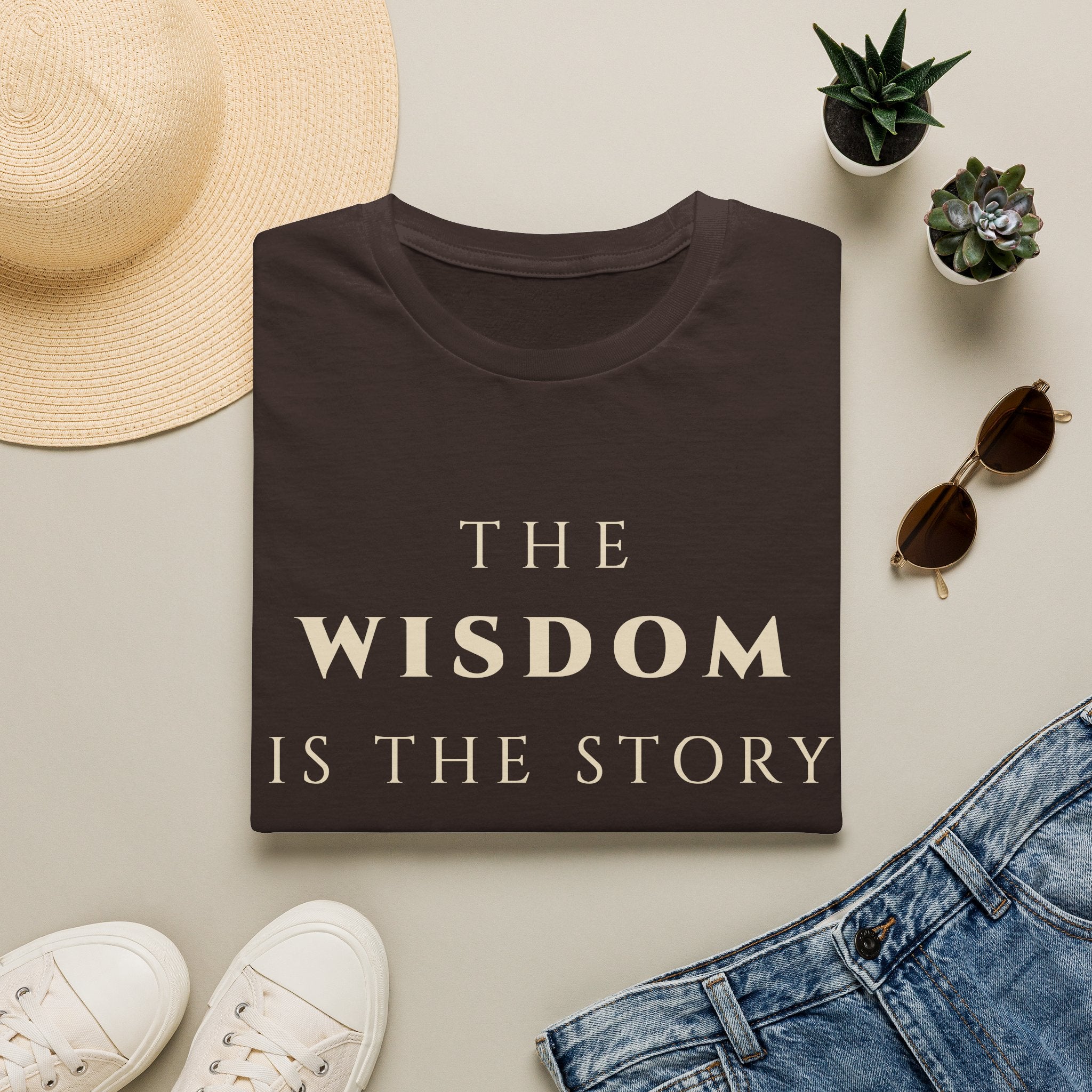 The Wisdom Is The Story T‑Shirt | Minimalist Inspirational Quote Tee | Wisdom Mindset Shirt | Motivational Character & Life Principles Apparel