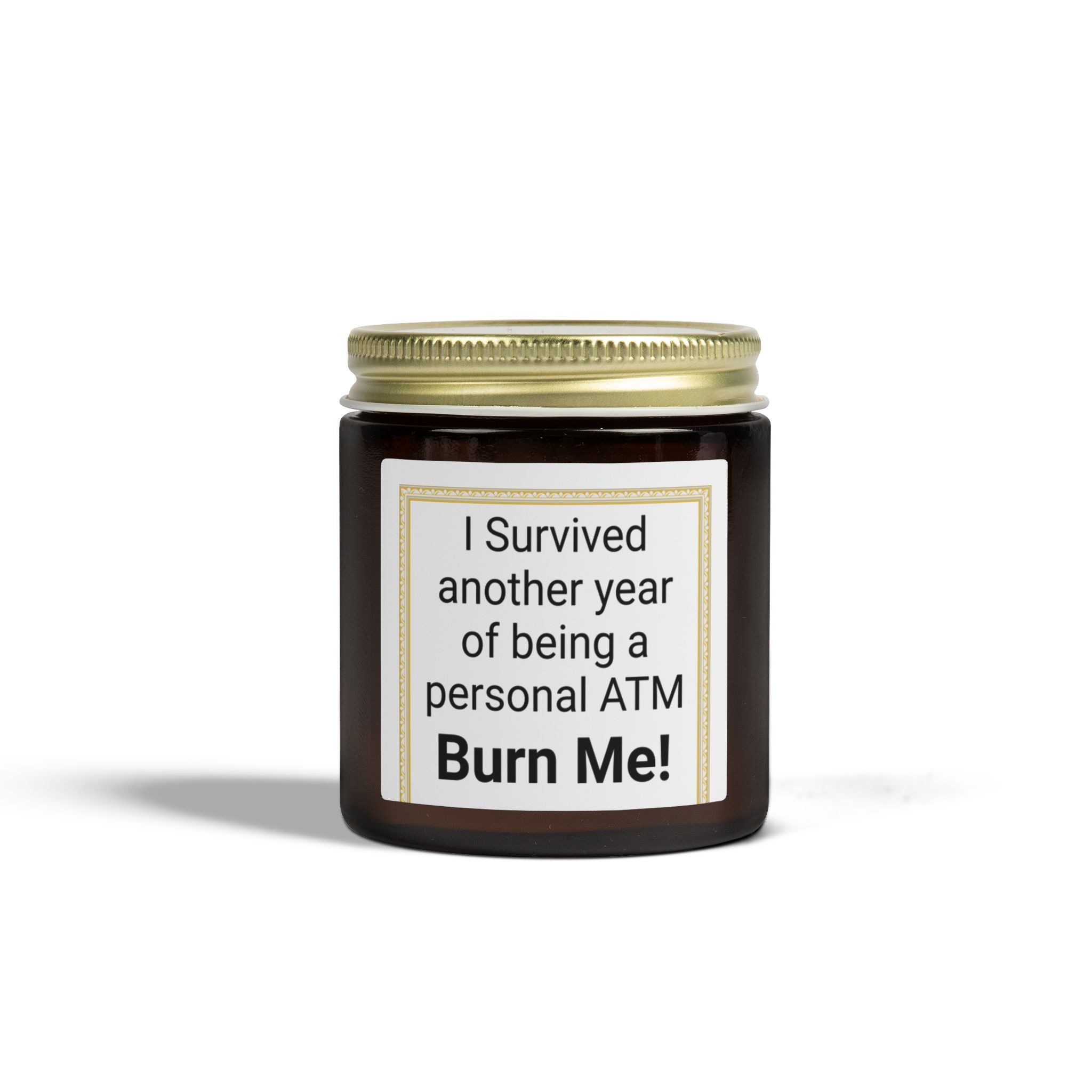 I Survived Another Year of Being a Personal ATM Burn Me Candle | Peace & Serenity