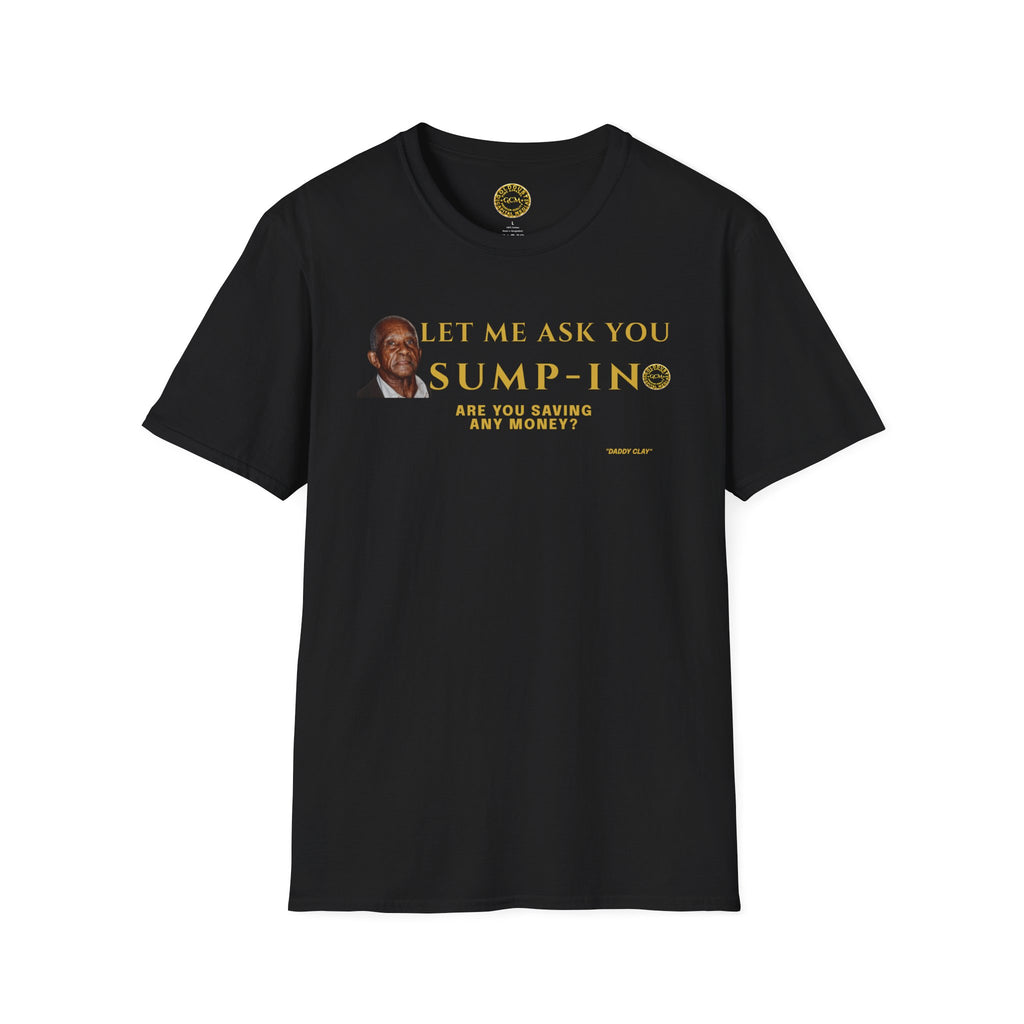 Let Me Ask You Sump-In | Funny Quote T-Shirt | Viral Meme | Financial Clarity Apparel | Motivational Quote Shirt for Savers | Investors
