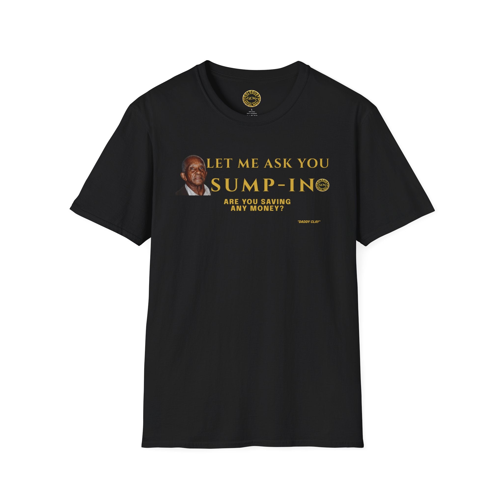 Let Me Ask You Sump-In | Funny Quote T-Shirt | Viral Meme | Financial Clarity Apparel | Motivational Quote Shirt for Savers | Investors
