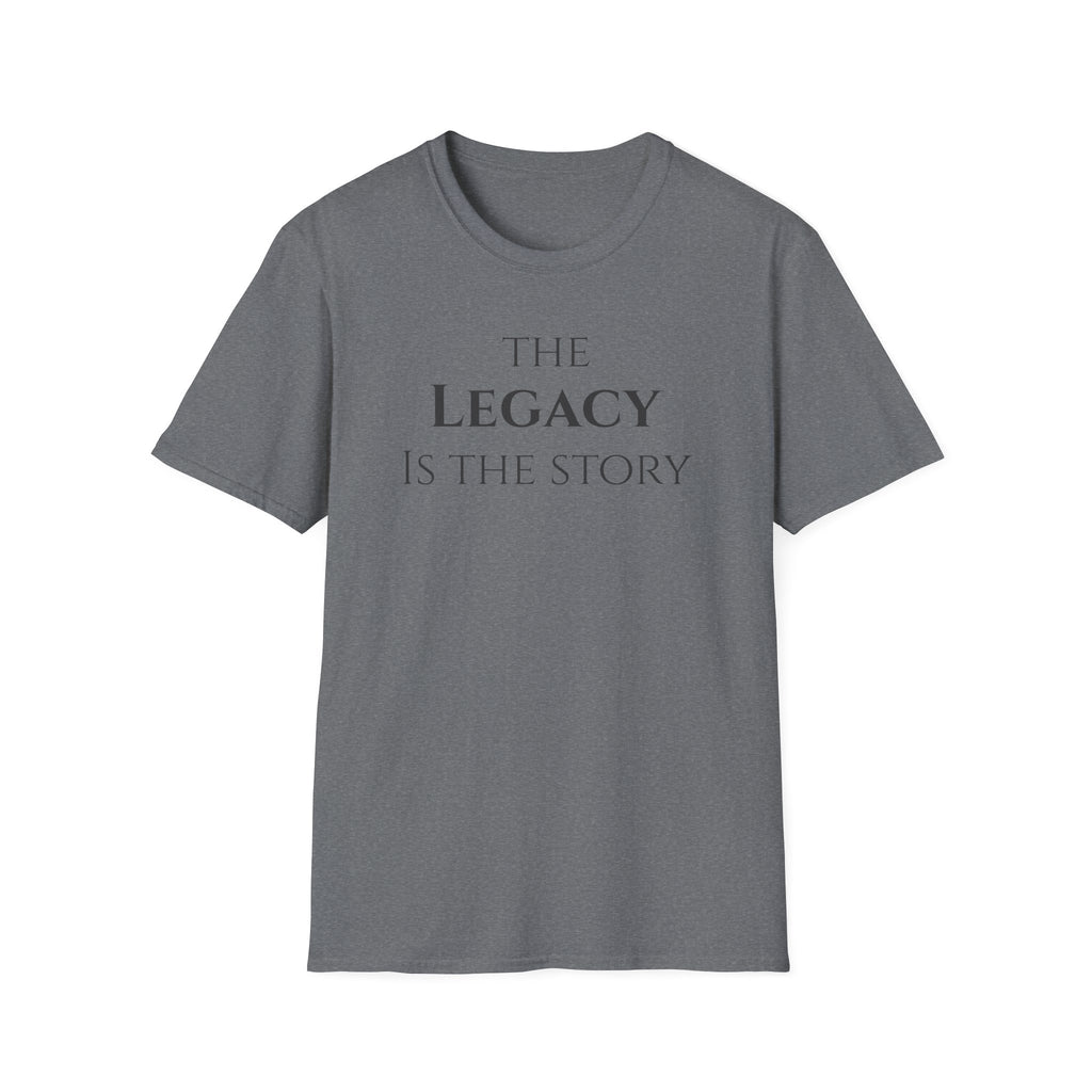 The Legacy Is The Story | Minimalist Inspirational Quote Tee | Legacy Mindset | Motivational Character & Generational Impact Apparel