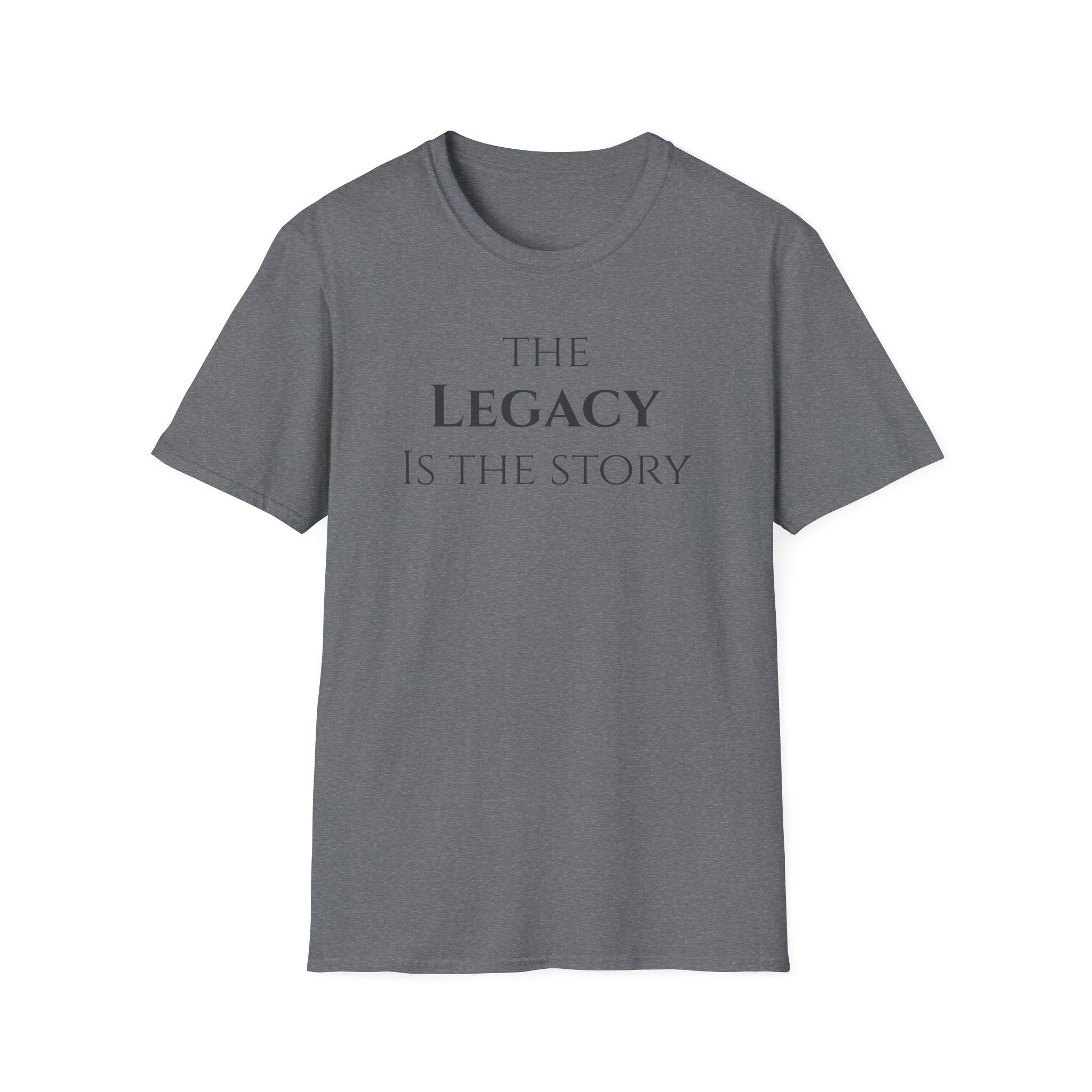 The Legacy Is The Story | Minimalist Inspirational Quote Tee | Legacy Mindset | Motivational Character & Generational Impact Apparel