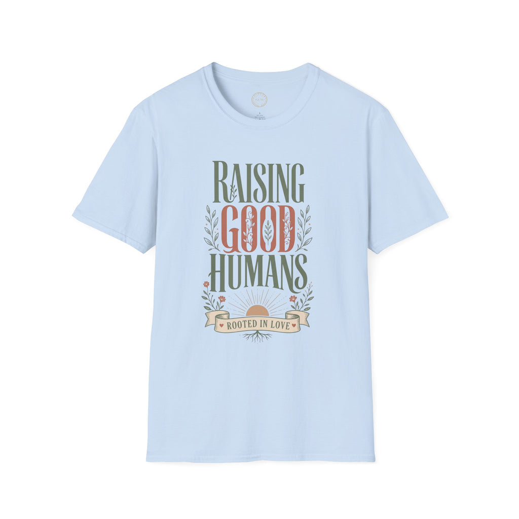 Raising Good Humans T-Shirt | Rooted in Love Parenting Tee  T-Shirt   Golddust Capital Media