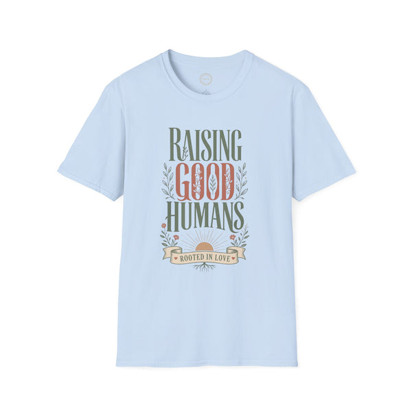 Raising Good Humans T-Shirt | Rooted in Love Parenting Tee  T-Shirt   Golddust Capital Media