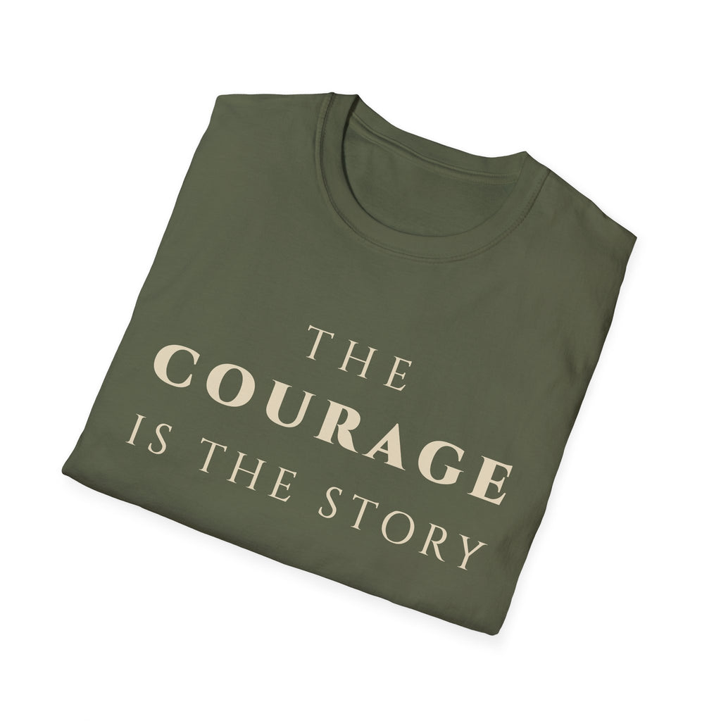 The Courage Is The Story T-Shirt | Inspirational Motivational Tee for Women & Men | Motivational Character & Strength Apparel