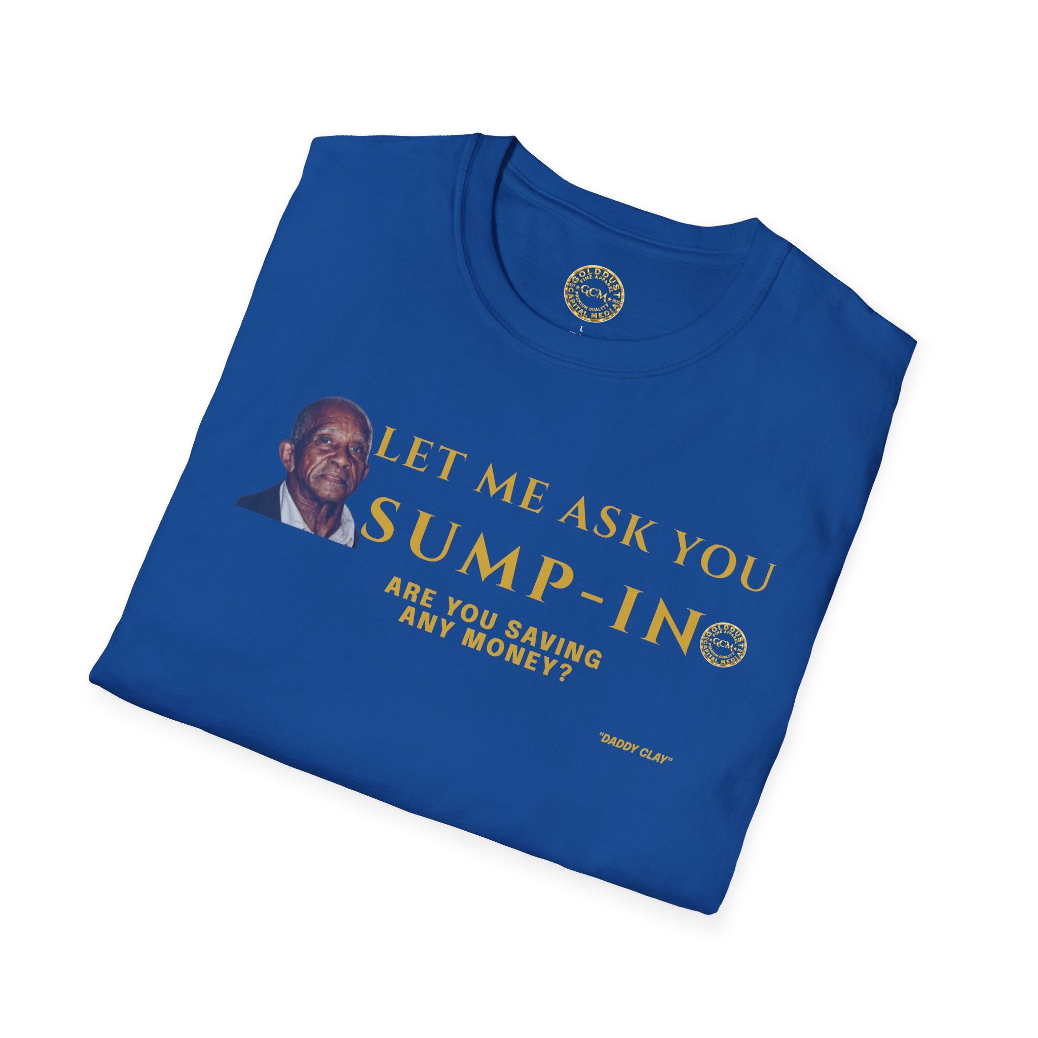 Let Me Ask You Sump-In | Funny Quote T-Shirt | Viral Meme | Financial Clarity Apparel | Motivational Quote Shirt for Savers | Investors