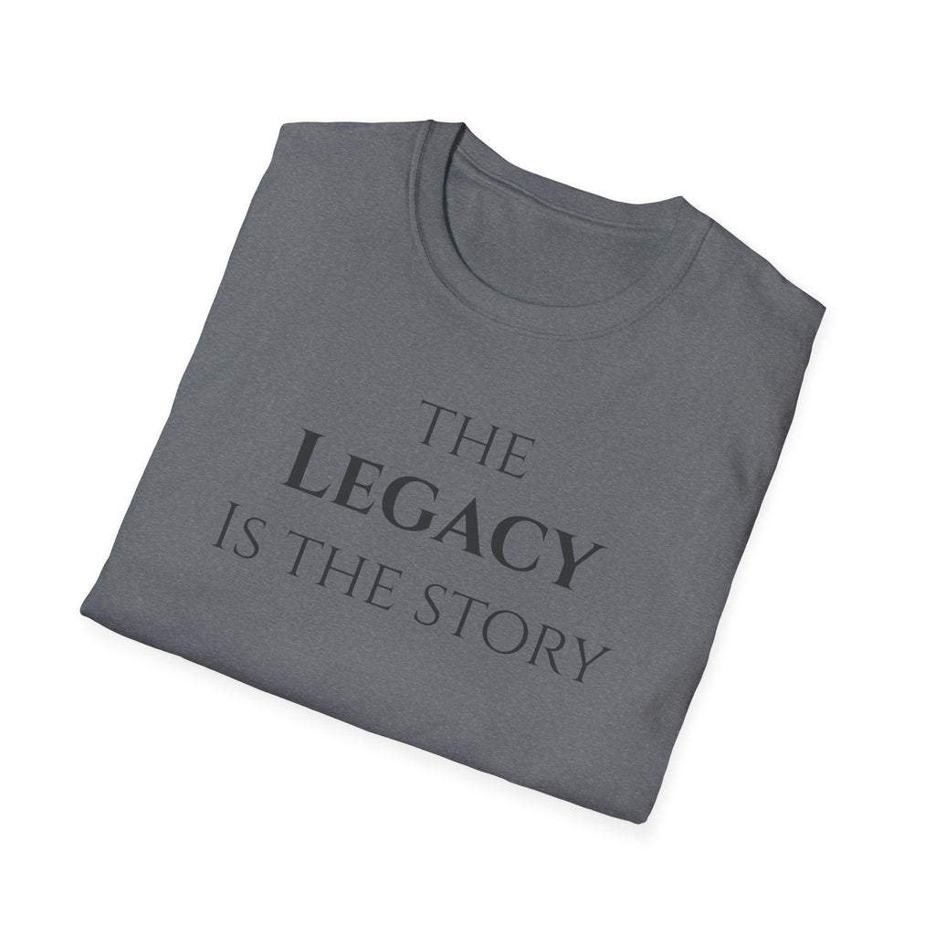 The Legacy Is The Story | Minimalist Inspirational Quote Tee | Legacy Mindset | Motivational Character & Generational Impact Apparel