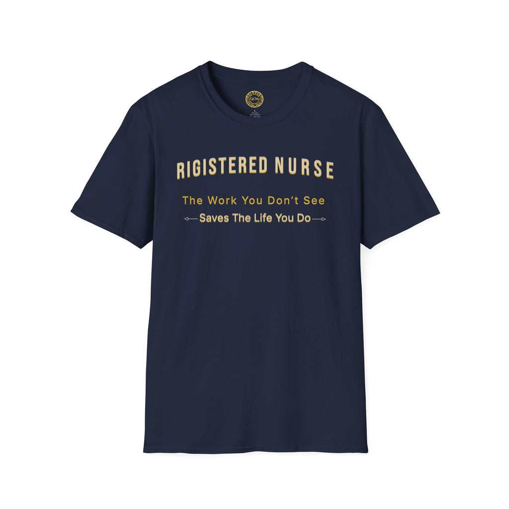 Registered Nurse The Work You Don't See Saves The Life You Do T-Shirt | Nursing Tee