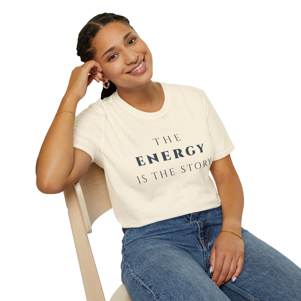 The Energy Is The Story T-Shirt | Inspirational Quote Tee for Mindfulness & Positive Vibes | Motivational Character & Presence Apparel