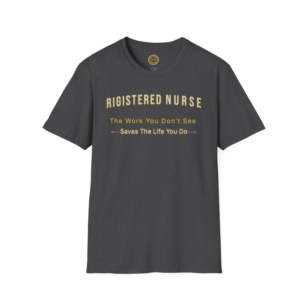 Registered Nurse The Work You Don't See Saves The Life You Do T-Shirt | Nursing Tee
