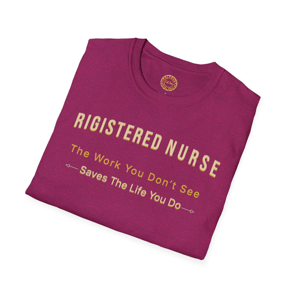 Registered Nurse The Work You Don't See Saves The Life You Do T-Shirt | Nursing Tee