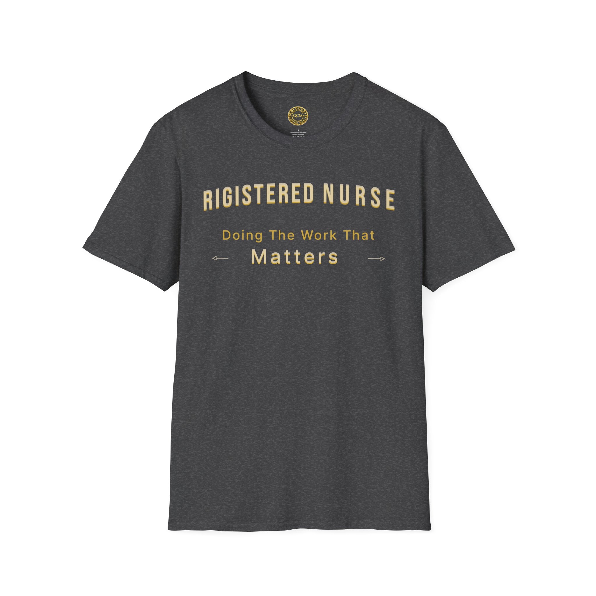 Registered Nurse The Work That Matters T-Shirt | RN Nurse Appreciation