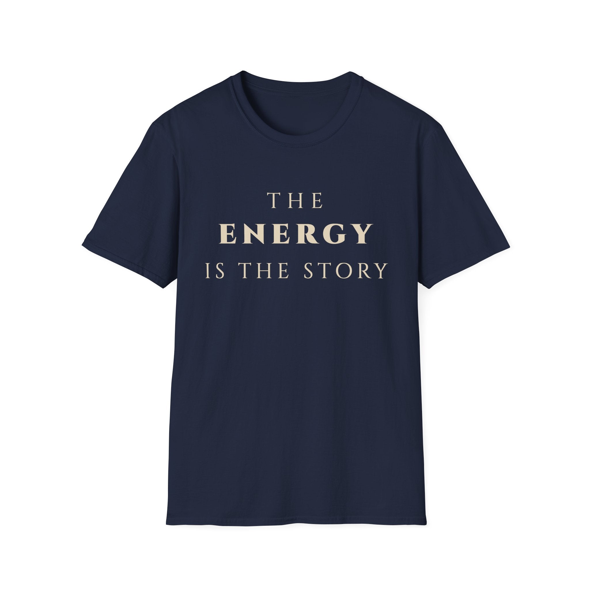 The Energy Is The Story T-Shirt | Inspirational Quote Tee for Mindfulness & Positive Vibes | Motivational Character & Presence Apparel