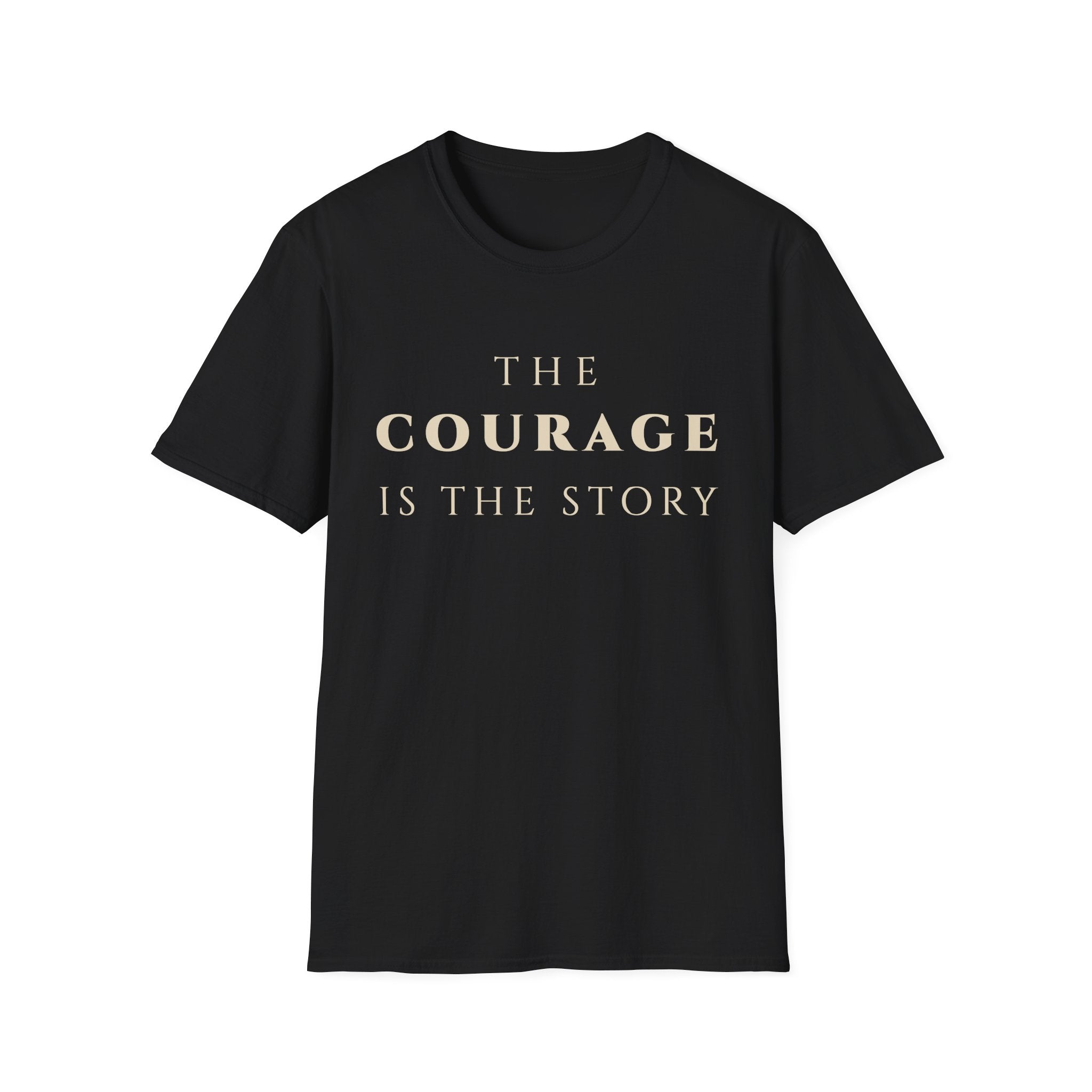 The Courage Is The Story T-Shirt | Inspirational Motivational Tee for Women & Men | Motivational Character & Strength Apparel