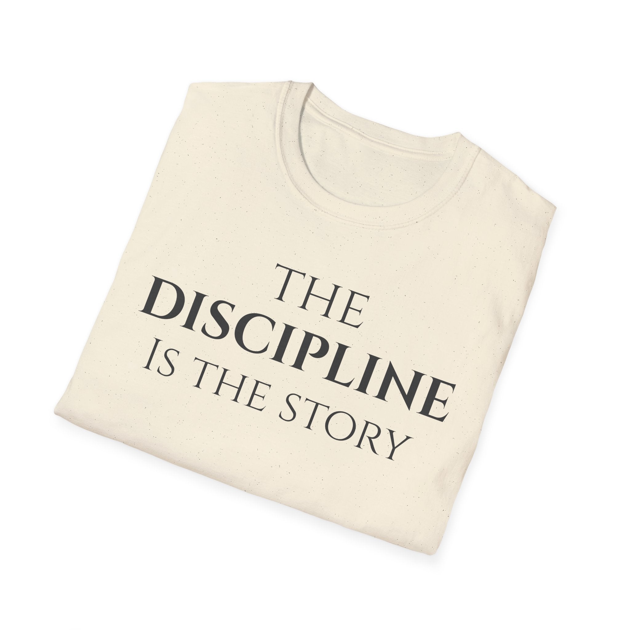 The Discipline Is The Story T Shirt | Minimalist Inspirational | Discipline Mindset Shirt | Motivational Character Self Mastery Apparel