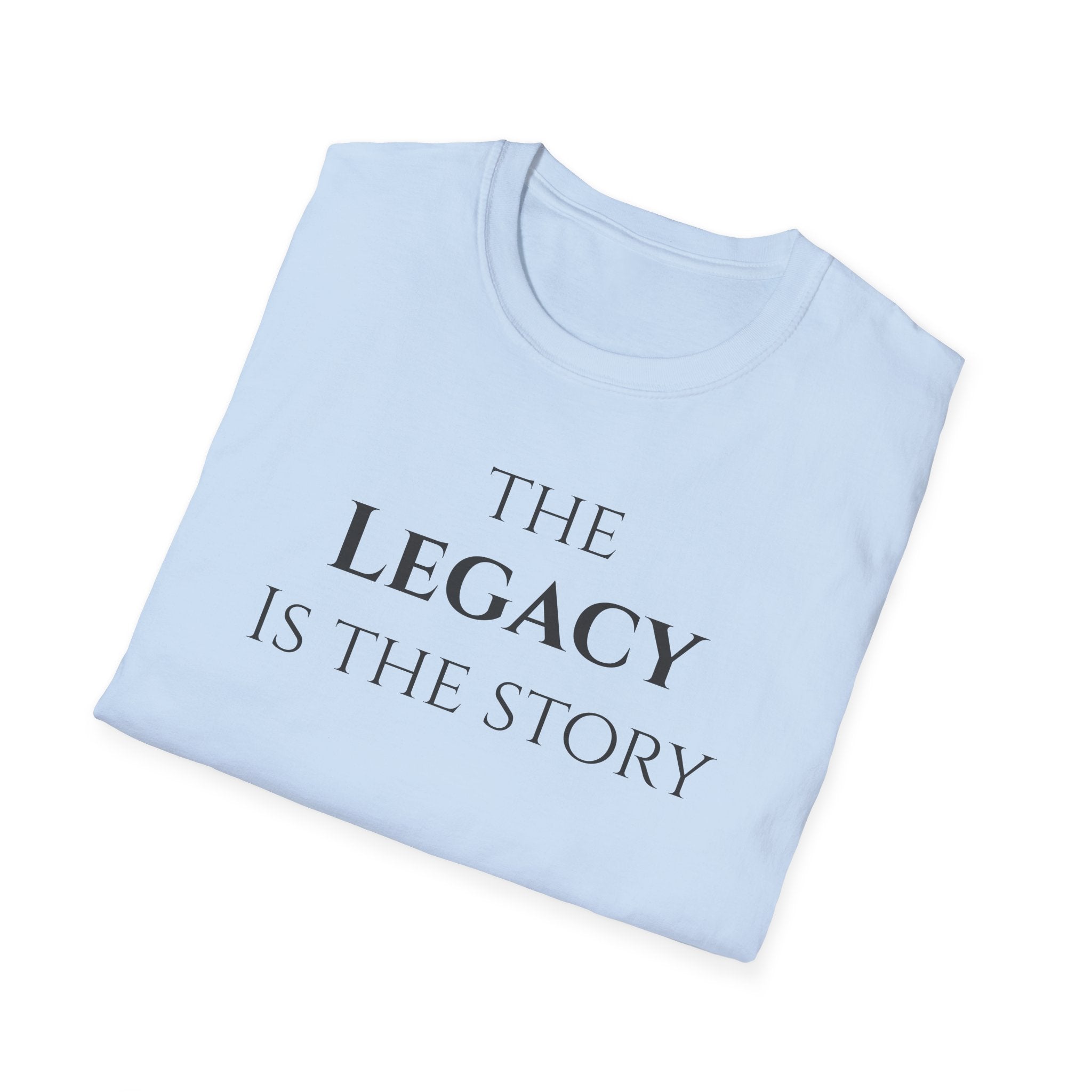 The Legacy Is The Story | Minimalist Inspirational Quote Tee | Legacy Mindset | Motivational Character & Generational Impact Apparel
