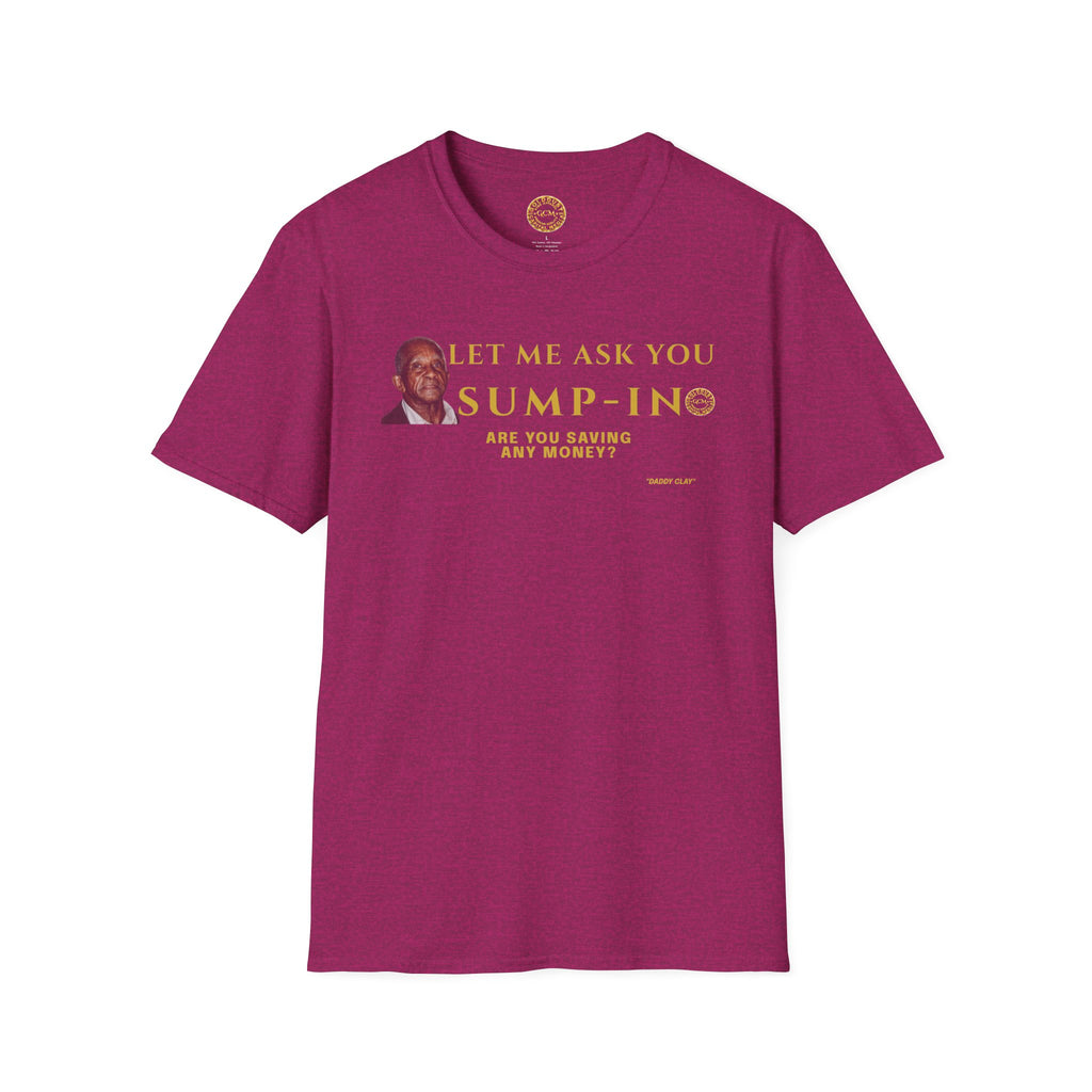 Let Me Ask You Sump-In | Funny Quote T-Shirt | Viral Meme | Financial Clarity Apparel | Motivational Quote Shirt for Savers | Investors