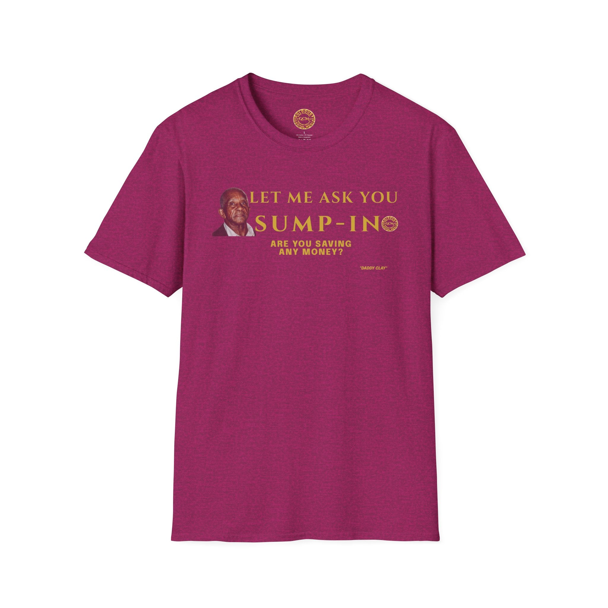 Let Me Ask You Sump-In | Funny Quote T-Shirt | Viral Meme | Financial Clarity Apparel | Motivational Quote Shirt for Savers | Investors