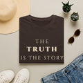 The Truth Is The Story T‑Shirt | Minimalist Inspirational Quote Tee | Truth Mindset Shirt | Motivational Character & Integrity Apparel