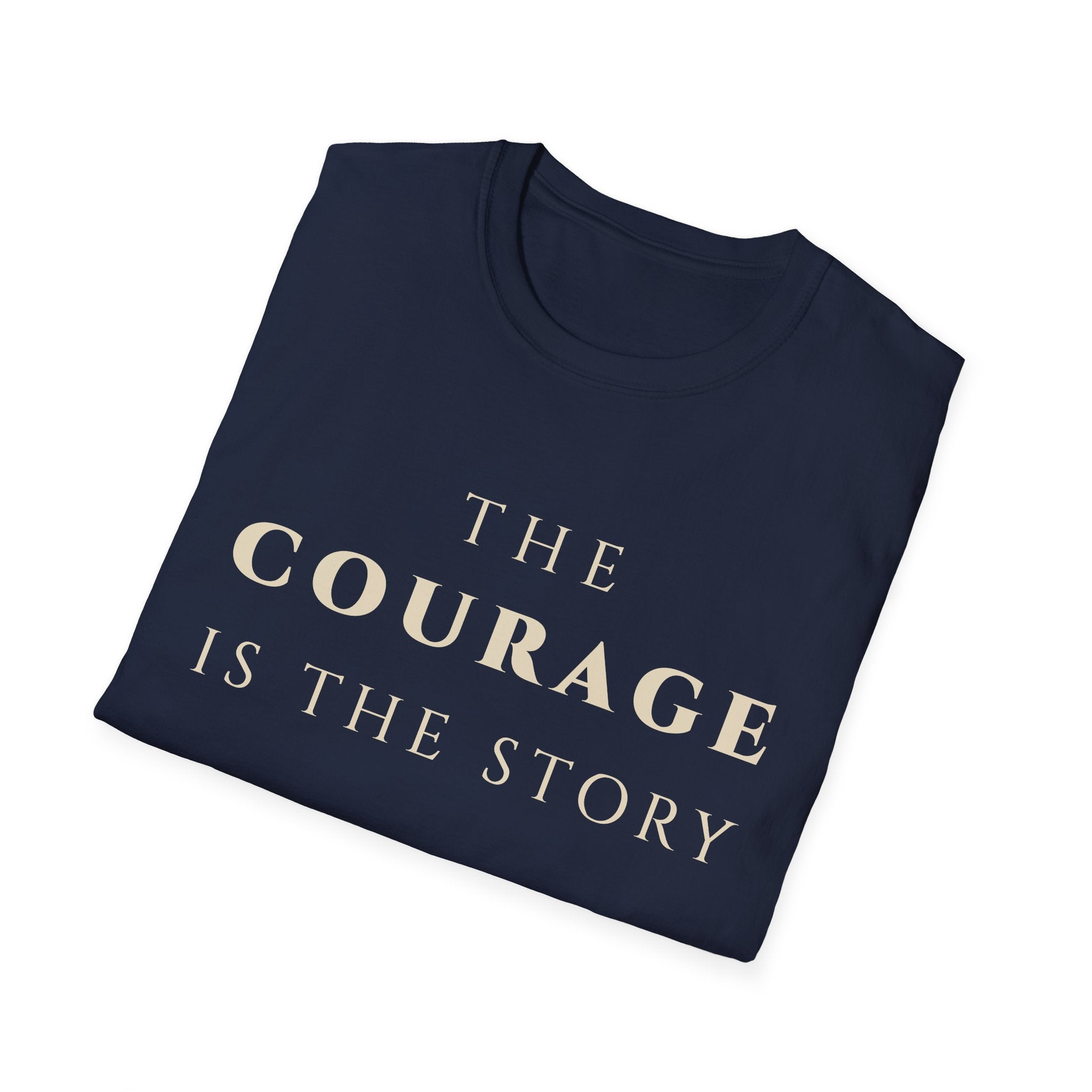 The Courage Is The Story T-Shirt | Inspirational Motivational Tee for Women & Men | Motivational Character & Strength Apparel
