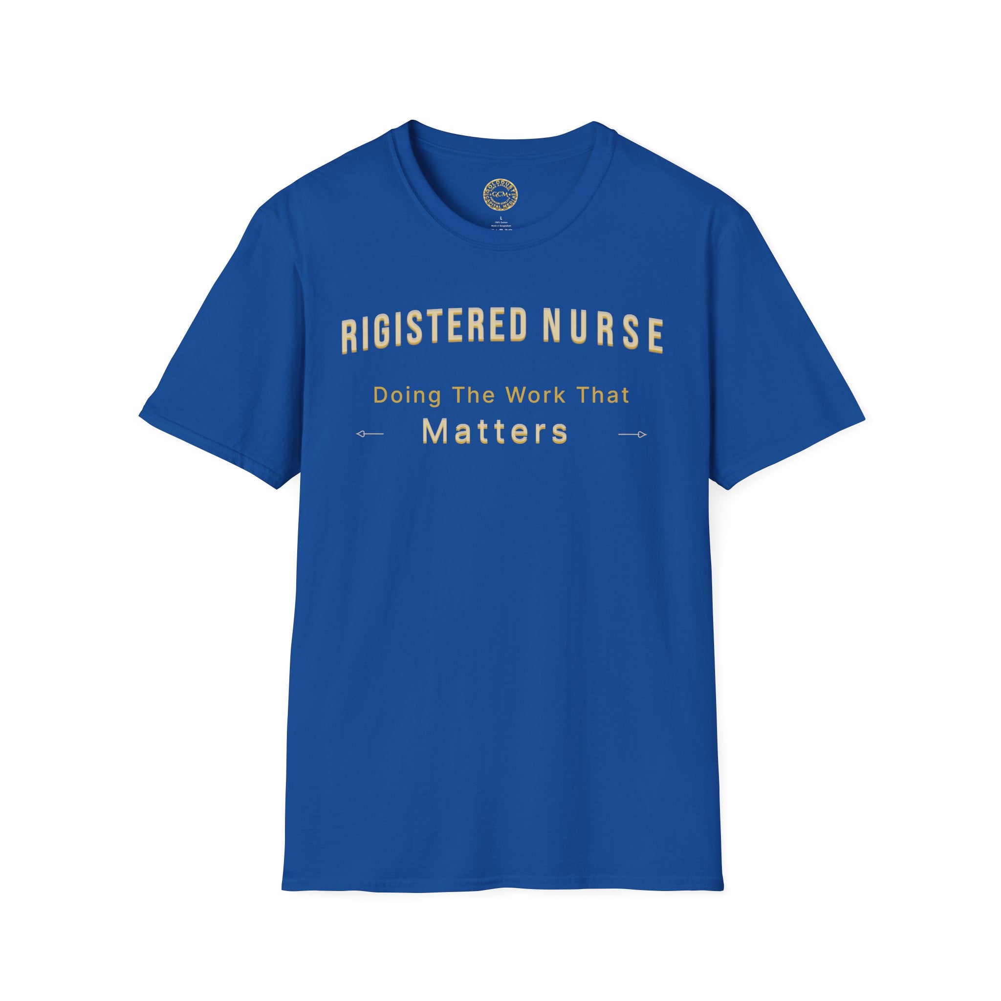 Registered Nurse The Work That Matters T-Shirt | RN Nurse Appreciation