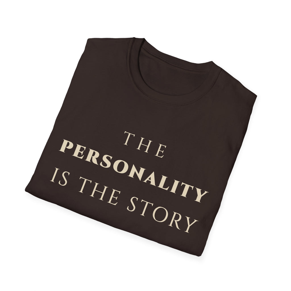 The Personality Is The Story T‑Shirt | Minimalist Inspirational Quote Tee | Personality Expression Shirt | Motivational Character & Identity Apparel