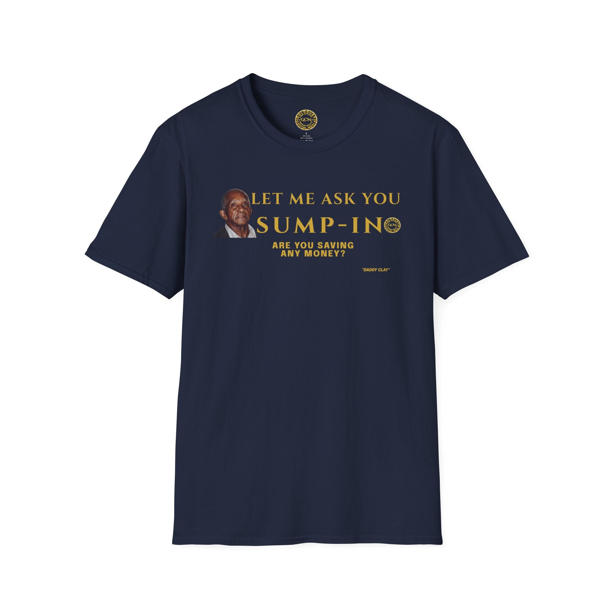 Let Me Ask You Sump-In | Funny Quote T-Shirt | Viral Meme | Financial Clarity Apparel | Motivational Quote Shirt for Savers | Investors