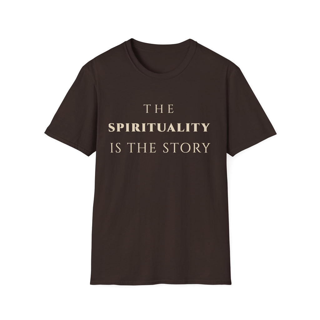 he Spirituality Is The Story T‑Shirt | Minimalist Inspirational Quote Tee | Spiritual Mindset Shirt | Motivational Character & Faith‑Centered Apparel