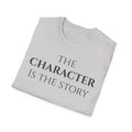 The Character Is The Story T Shirt | Minimalist Inspirational Quote Tee | Character Mindset Shirt | Motivational Integrity | Values Apparel