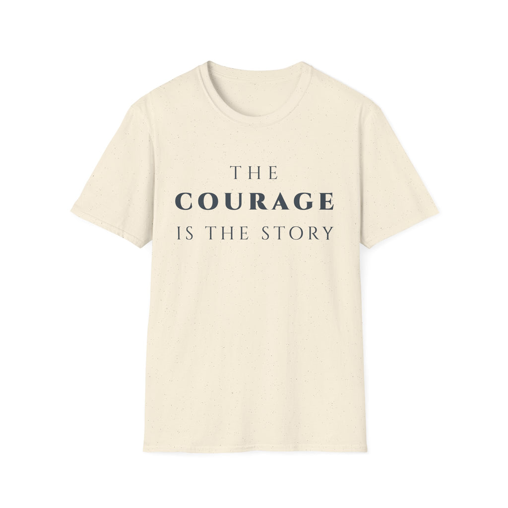 The Courage Is The Story T-Shirt | Inspirational Motivational Tee for Women & Men | Motivational Character & Strength Apparel