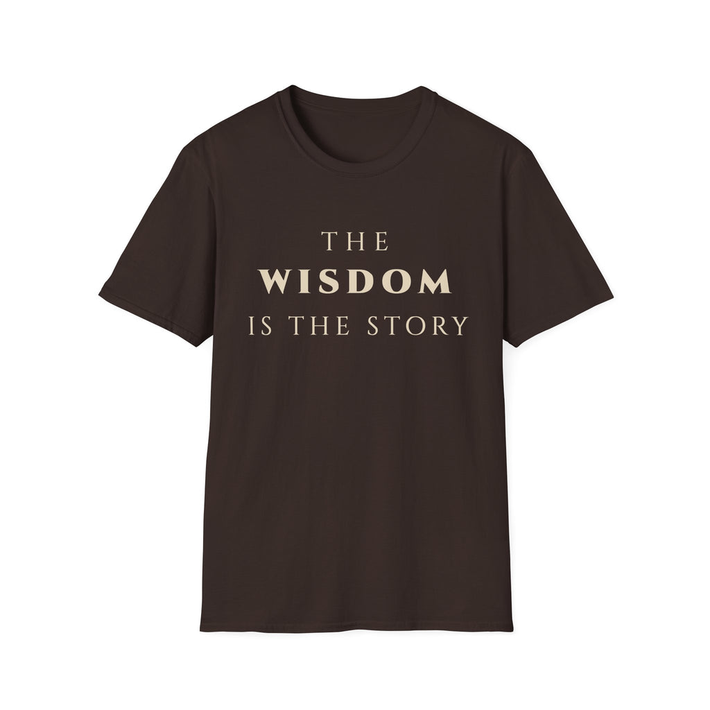 The Wisdom Is The Story T‑Shirt | Minimalist Inspirational Quote Tee | Wisdom Mindset Shirt | Motivational Character & Life Principles Apparel