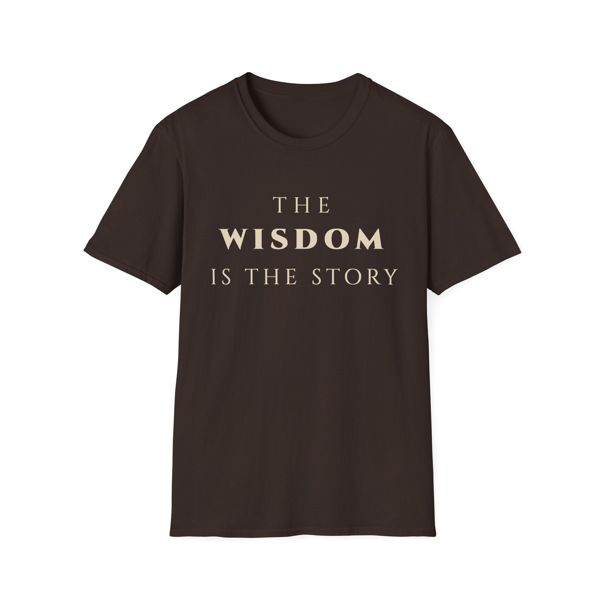 The Wisdom Is The Story T‑Shirt | Minimalist Inspirational Quote Tee | Wisdom Mindset Shirt | Motivational Character & Life Principles Apparel