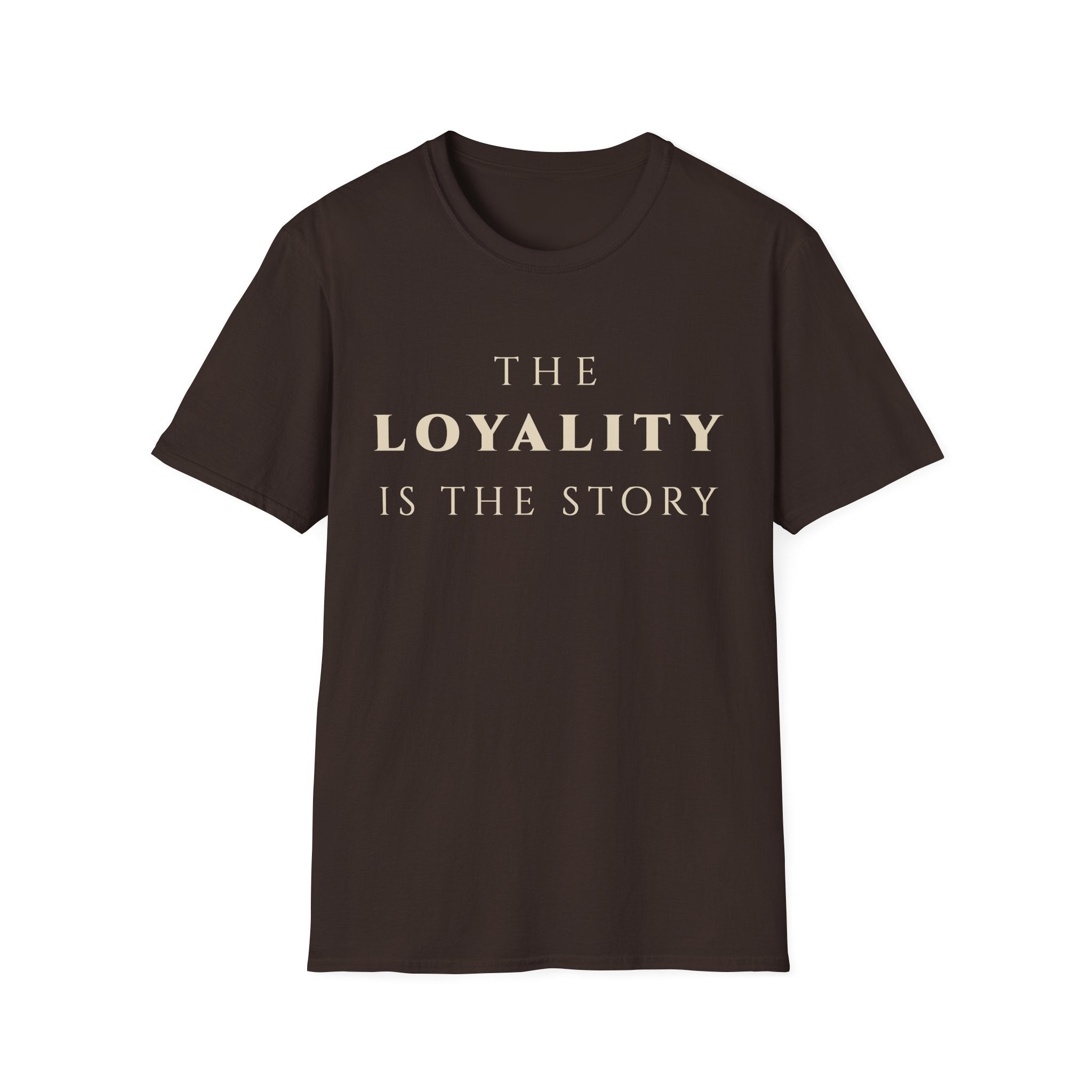 The Loyalty Is The Story T‑Shirt | Minimalist Inspirational Quote Tee | Loyalty Mindset Shirt | Motivational Character & Commitment Apparel
