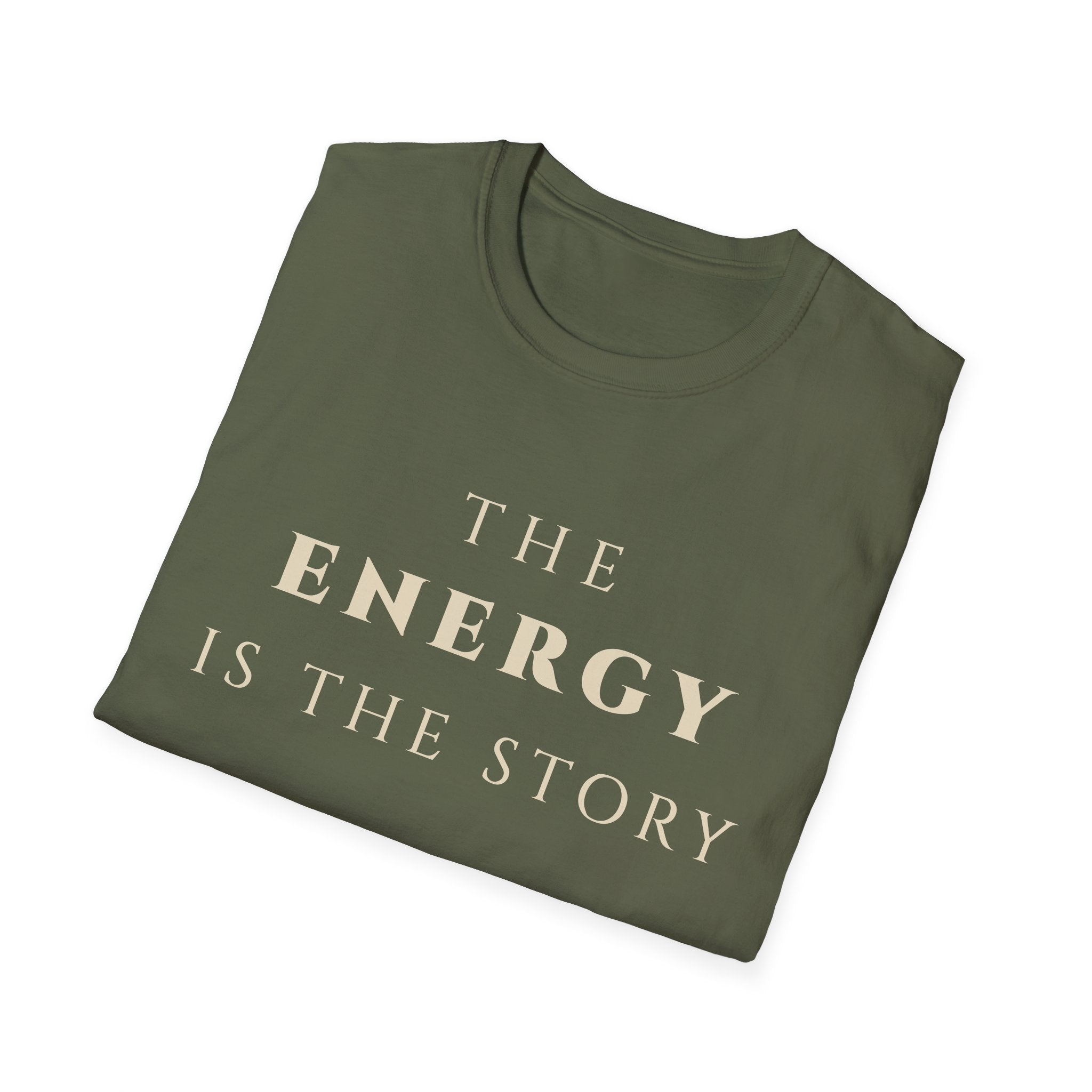 The Energy Is The Story T-Shirt | Inspirational Quote Tee for Mindfulness & Positive Vibes | Motivational Character & Presence Apparel