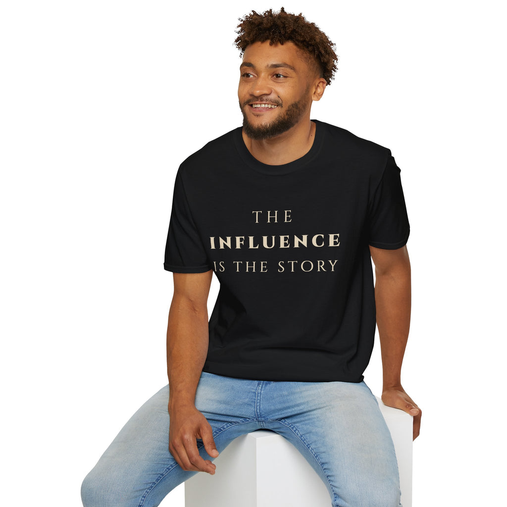 The Influence Is The Story T‑Shirt | Minimalist Inspirational Quote Tee | Influence Mindset Shirt | Motivational Character & Leadership Apparel